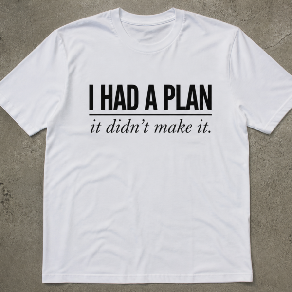 I Had a Plan mid-size front white